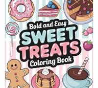 Sweet Treats: Bold & Easy Coloring Book for All Ages, Simple and Big Designs for Relaxation Featuring Donuts, Ice Cream, Cakes, and More (Bold & Easy Coloring) (Big & Bold Foodie Fun)