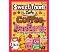 Sweet Treats Cafe: Coffee & Desserts: A Bold & Easy Coloring Book with 45 Cute Kawaii Illustrations of Coffee, Desserts, and Sweet Treats