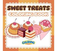 sweet treats coloring book: A Relaxing Coloring Book of Delicious Desserts, Cakes, and Sweet Foods for Kids and Adults
