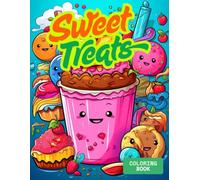 Sweet Treats Coloring Book: A Sugar Rush of Delicious Desserts to Color & Crave - Fun, Whimsical Pages for Adults and Teens