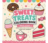 Sweet Treats Coloring Book: Bold and Easy Desserts, Pastries, Candy, Ice Cream, and Drinks for Adults, Teens, and Beginners