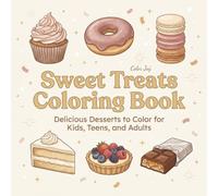 Sweet Treats Coloring Book: Delicious Desserts to Color for Kids, Teens, and Adults
