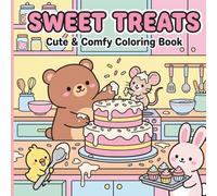 Sweet Treats: Coloring Book for Adults and Kids Featuring Super Cute Animal Characters Baking and Cooking Delicious Food for Relaxation: Cute & Comfy Coloring Book