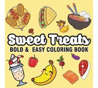 Sweet Treats: Coloring Book for Adults, Seniors, Kids & Beginners, Featuring Simple Food Designs for Stress Relief and Relaxation (Bold & Easy Coloring)