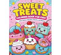 Sweet Treats Coloring Book for Kids: Cute Cakes, Cupcakes, Donuts, and More!: A Fun and Tasty Coloring Adventure with Adorable Desserts for Girls and Boys Ages 4-10