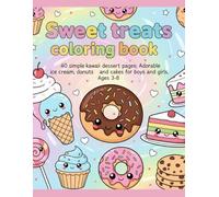 Sweet treats coloring book for toddlers&preschool:40 simple kawaii dessert pages.Adorable ice cream, donuts and cakes for boys and girls: Ages 3 to 8