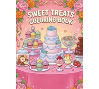 Sweet Treats Coloring Book: Fun and Relaxing Dessert Designs for Kids and Adults Featuring Cupcakes, Cakes, Ice Cream, Donuts, Cookies, Candy and More
