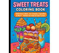 Sweet Treats Coloring Book: Sweet and Fun Coloring Book - Cakes, Ice Cream, Cupcakes & More for Ages 6-12, Teens & Adults