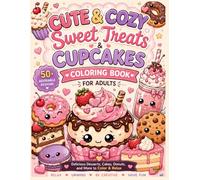 Sweet Treats & Cupcakes Coloring Book for Adults: A Cute and Cozy Collection of Delicious Desserts, Cakes, Donuts, Pastries, and Relaxing Coloring Pages: Cupcakes and Sweet Treats Coloring Book