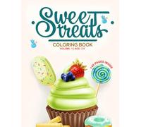 Sweet Treats Desserts Coloring Book Vol. 1: 140 Delightful Pages of Sweet Treat Designs to Inspire Creativity and Fun for Kids Aged 3 to 5: A ... Packed with Tasty-Themed Illustrations
