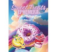 Sweet Treats Ephemera Cut and Collage Book: Desserts, Pies, Ice Cream, Cakes, Sundaes, Cookies for Paper Crafts, Decorative Art, Artist Trading Cars, ... Vision Boards, Mixed Media and More!