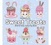 Sweet Treats Food Coloring Book: Bold & Easy Colouring Pages for Adults ,Teens and Kids, featuring Cute Dessert, Cupcake, Donut, Candy, Chocolate