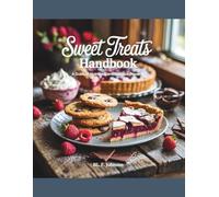 Sweet Treats Handbook: A Guide to Nutritious and Delicious Desserts - BL. F. Johnson: A Cookbook