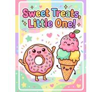 Sweet Treats, Little One!: Kawaii Food Coloring Book for Toddlers and Kids Ages 2-4, Simple & Easy Big Lines Coloring Pages of Cute Sweets, Desserts, Fruits, and Yummy Snacks