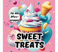 Sweet Treats Malbuch für alle Altersgruppen: Eine entspannende und spaßige Sammlung von Cupcakes, Eis, Donuts & mehr - Perfekt zur Stressbewältigung und Kreativität!