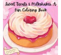 Sweet Treats & Milkshakes: A Fun Coloring Book