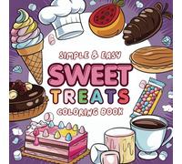 Sweet Treats Simple and Easy Coloring Book: Cute and Kawaii for kids and adults , Adorable illustrations featuring Cute Dessert, Cupcake, Donut, Candy, Chocolate, and more