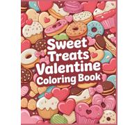 Sweet Treats Valentine Coloring Book: Adorable Desserts and Cozy Valentine Moments for Kids, Teens, and Young Adults (Little Moments of Love Coloring Collection)