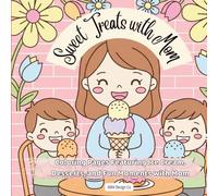 Sweet Treats with Mom, Coloring Pages Featuring Ice Cream, Desserts, and Fun Moments: Bold & Easy 8.5 x 8.5 Coloring Book for Moms and Kids Featuring ... Family Bonding, and Relaxing Creative Fun