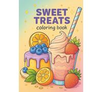 Sweet Treats, Yummy Desserts Coloring Book: Fun Cakes, Ice Cream, and Sweet Treats to Color for Kids Ages 5-12 (Delicious Desserts Coloring Collection)