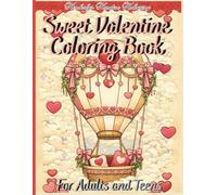 Sweet Valentine Coloring Book for Adults and Teens: “Relaxing Valentines Coloring Pages for Stress Relief, Filled with Cute Hearts, Animals, and Love Filled Designs"