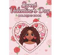 Sweet Valentine’s Day: A Fun and Adorable Heart and Dessert Coloring Book for Black Girls Featuring Cupcakes, Chocolates, Flowers, and Cute Fashion Scenes for Creativity, Confidence, and Self-Love