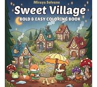 Sweet Village: Easy and Relaxing Coloring Pages of a Cozy Animal Village For All Ages (Cozy Coloring Book)
