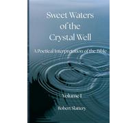 Sweet Waters of the Crystal Well: Volume I: A Poetical Interpretation of the Bible