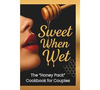 Sweet When Wet: The “Honey Pack” Cookbook for Couples