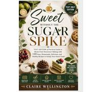SWEET WITHOUT THE SUGAR SPIKE [TEXT ONLY EDITION]: Text Edition of Practical Guide to Monk Fruit Sweetener Baking with 120 Easy, Homemade, Delicious, and Healthy Recipes to Satisfy Your Sweet Tooth