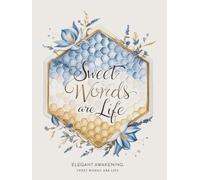 "Sweet Words are Life" Notebook: Discover the Secret to Cultivating Gratitude, Mindfulness, and Self-Love in Just Minutes a Day