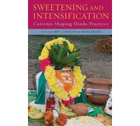 Sweetening and Intensification: Currents Shaping Hindu Practices (SUNY series in Hindu Studies)