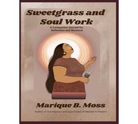 Sweetgrass And Soul Work: A Self-Guided Journal for Reflection and Renewal