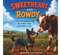 Sweetheart and Rowdy: A True Story About Finding Your People, Even If One's a Cow and the Other's a Dog (The Adventures of Sweetheart and Rowdy)