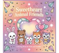 Sweetheart Animal Friends Coloring Book: Cute Valentine Animals with Hearts and Gifts for Kids, Teens, and Adults (Sweet Valentine Animal Adventures - Coloring Collection)
