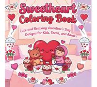 Sweetheart Coloring Book: Cute and Relaxing Valentine’s Day Designs for Kids, Teens, and Adults
