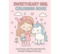 Sweetheart Girl Coloring Book: 30 Cute Scenes with One Adorable Girl, Animals & Magical Moments