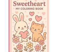 Sweetheart. My coloring book: Fun and Relaxing Coloring Pages with Cute Animals, Hearts, and Flowers - Perfect for Girls Ages 6-14
