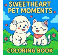 Sweetheart Pet Moments Coloring Book for Adults & Kids - Cute Dogs & Cats, Wholesome Pet Scenes, Loving Animal Companions, Cozy Home Moments, Relaxing Art for Joy, Creativity & Stress Relief