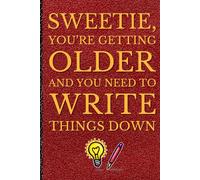 Sweetie, You're Getting Older and You Need to Write Things Down: A Stylish & Practical Gift Notebook Journal for the Fabulous and Forgetful