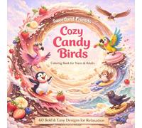Sweetland Friends: Cozy Candy Birds: Bold & Easy Coloring Book for Teens & Adults Cute & Adorable Birds in Sweets World 60 Simple & Big Designs for ... Stress Relief, Anxiety and Entertainment