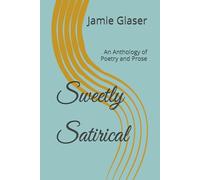 Sweetly Satirical: An Anthology of Poetry and Prose