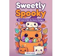 Sweetly Spooky: A Cute Halloween Coloring Book for Kids and Adults - 40 Not-So-Scary Ghosts, Pumpkins, Black Cats, Little Witches and Friendly Monsters, Printed Single-Sided