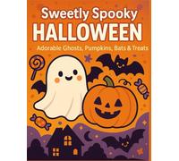 Sweetly Spooky Halloween: Adorable Ghosts, Pumpkins, Bats & Treats, Calming, cute fall coloring for adults & teens-cozy houses, moonlit skies, festive doodles