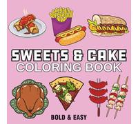 Sweets & Cake: Coloring Book for Adults & Kids, Featuring Cute Dessert, Cupcake, Donut, Drinks, Pizza, Candy, Chocolate, and More Designs for Relaxation (Bold & Easy Coloring)
