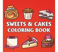Sweets & Cakes: Coloring Book for Adults and Kids, Featuring Cupcake, Pizza, Pastries, Donut, Candy, Sushi, Ice Cream, Desserts and More (Bold & Easy Coloring)