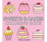 Sweets & Cakes: Over 50 Bold & Easy Food and Snacks Coloring Pages Including Fruits, Burger, Pizza, Cupcake, Donut, Candy, Chocolate and Many More