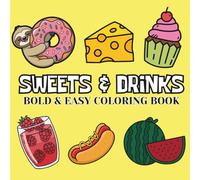 SWEETS & DRINKS: Coloring Book for Adults and Teens, Featuring Cakes, Candies, Ice Cream, Burger, Pizza, Pastries, Cupcake, Donut for Stress Relief and Relaxation