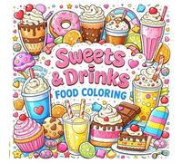 Sweets & Drinks Food Coloring Book for Kids Cute Desserts, Candy & Fun Drinks Coloring Pages for Ages 3-8: A Fun & Easy Coloring Book with Adorable Treats to Color - Perfect for Little Food Lovers