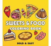 Sweets & Food: Coloring Book for Adults and Kids, Featuring Cupcake, Pizza, Pastries, Donut, Candy, Sushi, Ice Cream, Desserts and More (Bold & Easy Coloring)